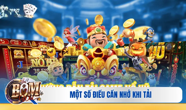 Một số điều cần nhớ khi tải 
