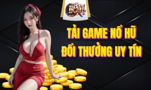 Tải Game Nổ Hũ Đổi Thưởng Uy Tín Cực Nhanh Chóng Ngay