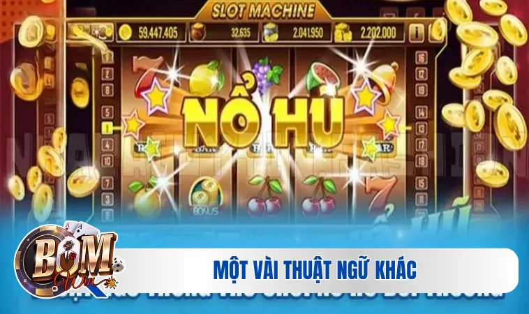 Thuật Ngữ Có Trong Slot Game (Nổ Hũ) - Update Mới Nhất 2024 4 Một vài thuật ngữ khác