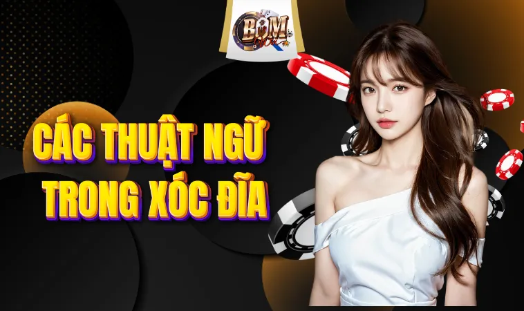 Các Thuật Ngữ Trong Xóc Đĩa Bạn Nên Biết Mới Nhất 1 Các Thuật Ngữ Trong Xóc Đĩa Bạn Nên Biết Mới Nhất