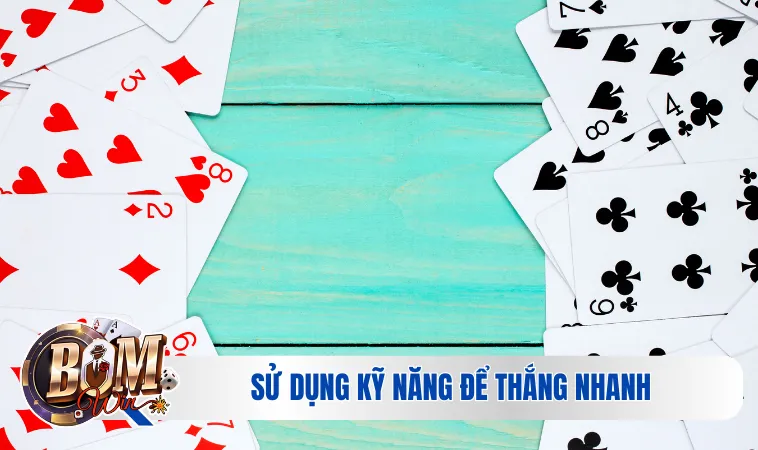 Ba Cây - Khám Phá Môn Bài Độc Đáo Và Không Kém Sự Hấp Dẫn 4 Sử dụng kỹ năng để thắng nhanh