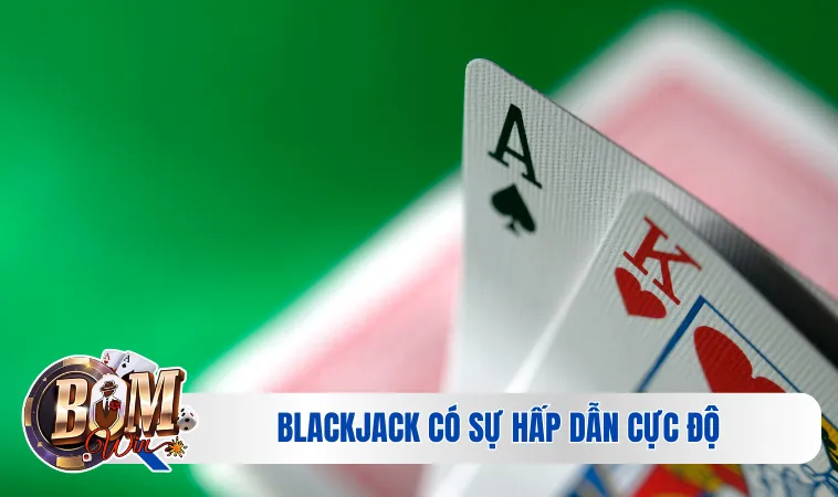Blackjack Với Tất Tần Tật Những Thông Tin Hot Hit Nhất 2 Blackjack có sự hấp dẫn cực độ